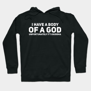 I Have a Body of a God Hoodie